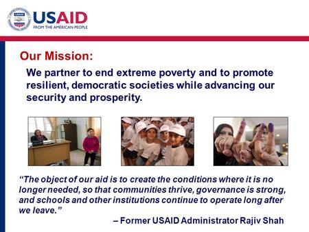 We partner to end extreme poverty and to promote resilient, democratic societies while advancing our security and prosperity. Our Mission: “The object.