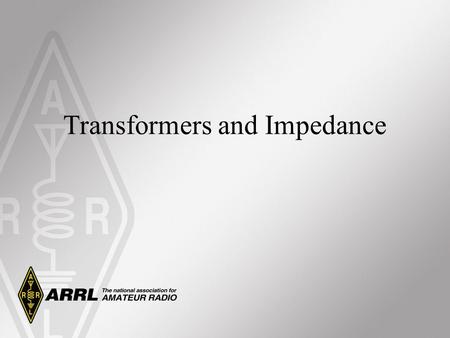 Transformers and Impedance. Review Two types of current: –ac –dc Two fundamental principles: –Moving electrons create magnetic fields –Moving or changing.