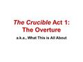 The Crucible Act 1: The Overture a.k.a., What This is All About.