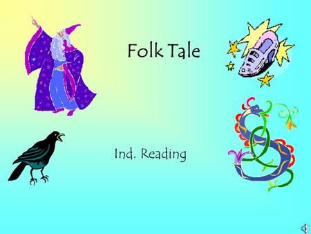 Folk Tale Ind. Reading What is Folk Tale/ Folk Lore? Folklore is a story with no known author. Folk tales are passed down from one generation to another.