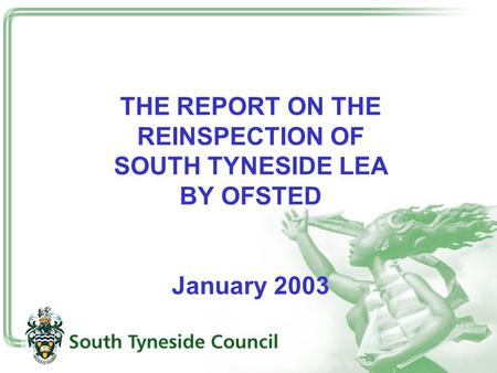 THE REPORT ON THE REINSPECTION OF SOUTH TYNESIDE LEA BY OFSTED January 2003.