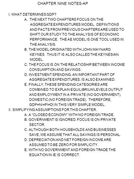 CHAPTER NINE NOTES-AP I. WHAT DETERMINES GDP? A. THE NEXT TWO CHAPTERS FOCUS ON THE AGGREGATE EXPENDITURES MODEL. DEFINITIONS AND FACTS FROM PREVIOUS CHAPTERS.