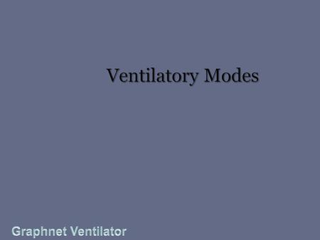 Ventilatory Modes Graphnet Ventilator.