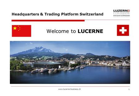 Www.lucerne-business.ch 1 Headquarters & Trading Platform Switzerland LUCERNE Welcome to LUCERNE.