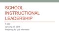 SCHOOL INSTRUCTIONAL LEADERSHIP T-330 January 20, 2016 Preparing for Job Interviews.