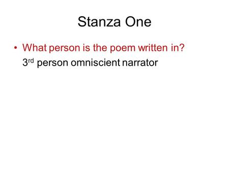 Stanza One What person is the poem written in? 3 rd person omniscient narrator.