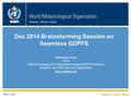 WMO Dec 2014 Brainstorming Session on Seamless GDPFS WMO; WDS Abdoulaye Harou Chief Data-Processing and Forecasting Systems (DPFS) Division Weather and.