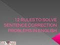 12 RULES TO SOLVE SENTENCE CORRECTION PROBLEMS IN ENGLISH.