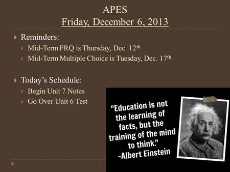 APES Friday, December 6, 2013  Reminders:  Mid-Term FRQ is Thursday, Dec. 12 th  Mid-Term Multiple Choice is Tuesday, Dec. 17 th  Today’s Schedule: