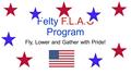 Felty F.L.A.G Program Fly, Lower and Gather with Pride!