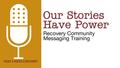 1. 2 Our Goals Learning about messaging Learning how to tell your recovery story to your friends and family Learning how to use recovery messages in all.