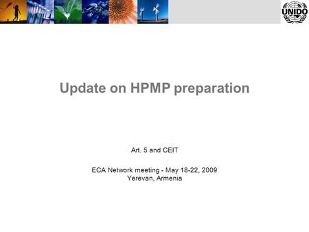 Update on HPMP preparation Art. 5 and CEIT ECA Network meeting - May 18-22, 2009 Yerevan, Armenia.