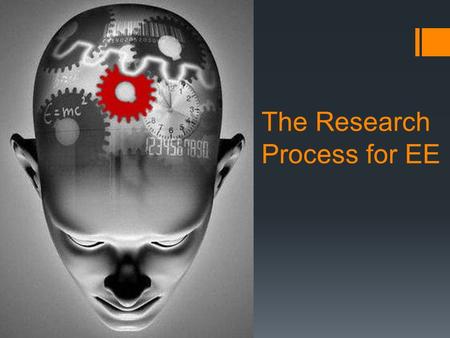 The Research Process for EE. THE RESEARCH PROCESS DEFINELOCATESELECT ORGANISE PRESENT EVALUATE Writing the essay!