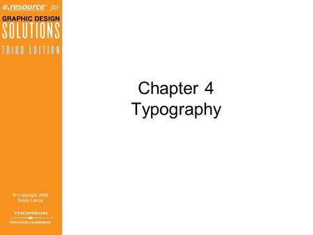 Chapter 4 Typography. Objectives (1 of 2) Differentiate among calligraphy, lettering, and typography. Gain knowledge of type definitions and nomenclature.