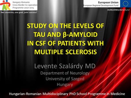 STUDY ON THE LEVELS OF TAU AND β-AMYLOID IN CSF OF PATIENTS WITH MULTIPLE SCLEROSIS Levente Szalárdy MD Department of Neurology University of Szeged Hungary.