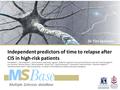 Multiple Sclerosis dataBase Independent predictors of time to relapse after CIS in high-risk patients Tim Spelman 1*, Claire Meyniel 1,2*, Maria Trojano.