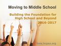 Moving to Middle School Building the Foundation for High School and Beyond 2016-2017 hms.hcpss.org.