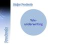 Tele underwriting is a procedure in which a home office interviewer (who may or may not have underwriting experience) interviews Applicants on the telephone.