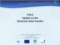 P10.3 Update on the Electronic Data Transfer Seventh Tuna Data Workshop (TDW-7) 15-19 April 2013 SPC, Noumea, New Caledonia.