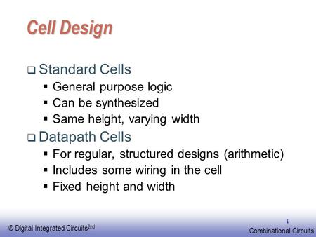 Cell Design Standard Cells Datapath Cells General purpose logic