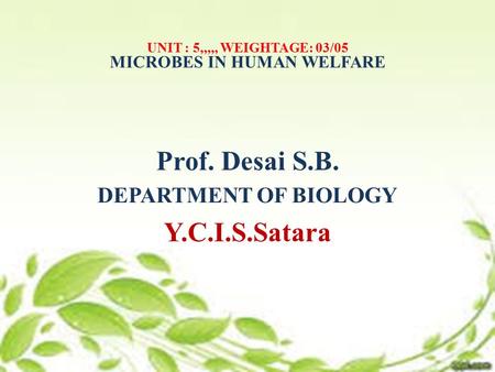 UNIT : 5,,,,, WEIGHTAGE: 03/05 MICROBES IN HUMAN WELFARE