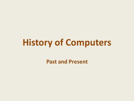 History of Computers Past and Present.