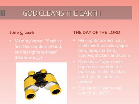 GOD CLEANS THE EARTH GOD CLEANS THE EARTH June 5, 2016THE DAY OF THE LORD  Memory Verse: “Seek ye first the kingdom of God, and his righteousness” (Mathew.