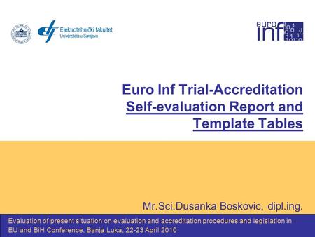 Euro Inf Trial-Accreditation Self-evaluation Report and Template Tables Mr.Sci.Dusanka Boskovic, dipl.ing. Evaluation of present situation on evaluation.