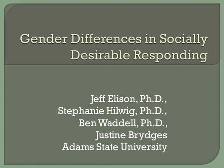 Jeff Elison, Ph.D., Stephanie Hilwig, Ph.D., Ben Waddell, Ph.D., Justine Brydges Adams State University.