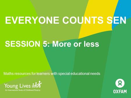 EVERYONE COUNTS SEN SESSION 5: More or less Maths resources for learners with special educational needs.