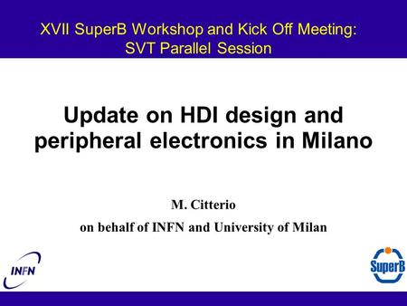 Update on HDI design and peripheral electronics in Milano M. Citterio on behalf of INFN and University of Milan XVII SuperB Workshop and Kick Off Meeting: