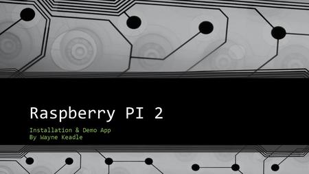 Raspberry PI 2 Installation & Demo App By Wayne Keadle.