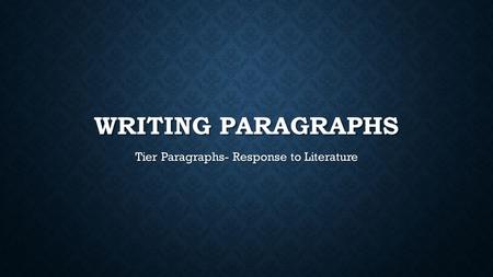 WRITING PARAGRAPHS Tier Paragraphs- Response to Literature.