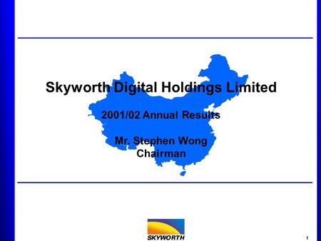 1 Skyworth Digital Holdings Limited 2001/02 Annual Results Mr. Stephen Wong Chairman.