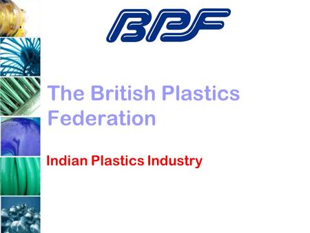 The British Plastics Federation Indian Plastics Industry.