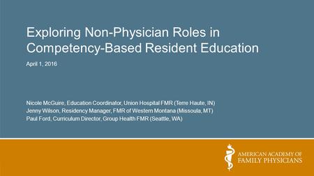 Exploring Non-Physician Roles in Competency-Based Resident Education April 1, 2016 Nicole McGuire, Education Coordinator, Union Hospital FMR (Terre Haute,