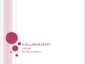 C OLLABORATION EDU222 Dr. Danan Myers. What is collaboration? Some teachers may call working together in a classroom to instruct a group of students that.