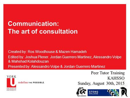 Communication: The art of consultation Created by: Ros Woodhouse & Mazen Hamadeh Edited by: Joshua Plener. Jordan Guerrero Martinez, Alessandro Volpe &