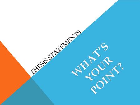 THESIS STATEMENTS. WHAT IS A THESIS STATEMENT? A Thesis Statement is a sentence that “states the main idea of writing assignment.” Beyond serving to introduce.