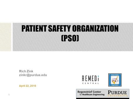 PATIENT SAFETY ORGANIZATION (PSO) Rich Zink April 22, 2016 1.