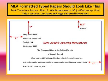 MLA Formatted Typed Papers Should Look Like This. Font: Times New Roman. Size: 12. Whole document = left justified (except title.) Title = centered. Last.