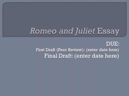 DUE: First Draft (Peer Review): (enter date here) Final Draft: (enter date here)