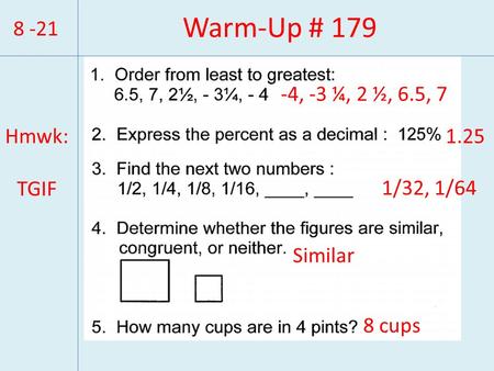 Warm-Up # , -3 ¼, 2 ½, 6.5, 7 Hmwk: TGIF /32, 1/64