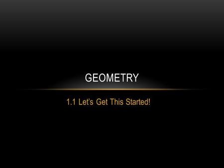 Geometry 1.1 Let’s Get This Started!.