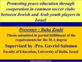 Presenter : Baha Zoubi Thesis submitted in partial fulfillment of the requirements for the M.A degree Supervised by :Pro. Gavriel Salomon Faculty of Education,