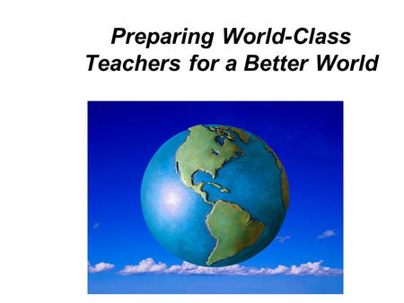 Preparing World-Class Teachers for a Better World.