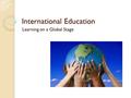 International Education Learning on a Global Stage.