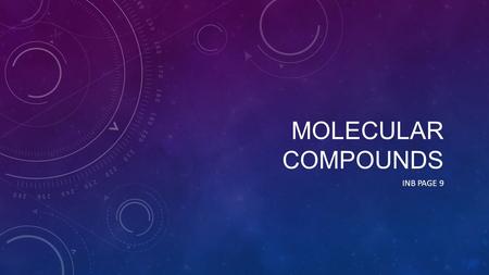 MOLECULAR COMPOUNDS INB PAGE 9. ESSENTIAL QUESTIONS How is naming molecular compounds different from naming ionic compounds?