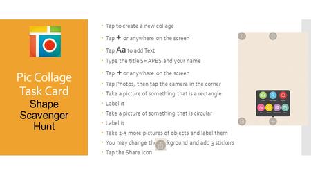 Pic Collage Task Card Shape Scavenger Hunt  Tap to create a new collage  Tap + or anywhere on the screen  Tap Aa to add Text  Type the title SHAPES.
