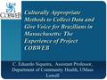 Company LOGO Culturally Appropriate Methods to Collect Data and Give Voice for Brazilians in Massachusetts: The Experience of Project COBWEB C. Eduardo.